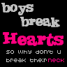 Boys break hearts...