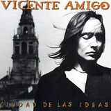 Vicente Amigo - Ciudad de las Ideas (2000) cd Flac Vicente Amigo - Ciudad de las Ideas (2000) cd Flac