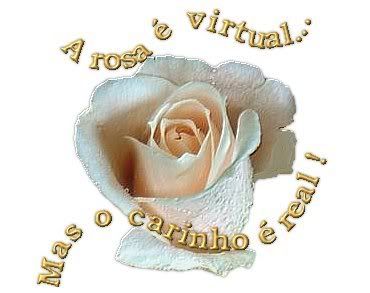 A rosa é virtual... Mas o carinho é real!